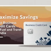 Maximize Savings Best Business Credit Cards for Fuel and Travel in India